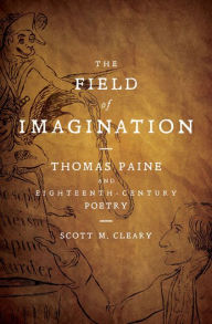 Title: The Field of Imagination: Thomas Paine and Eighteenth-Century Poetry, Author: Scott M. Cleary