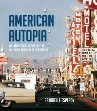 Title: American Autopia: An Intellectual History of the American Roadside at Midcentury, Author: Gabrielle  Esperdy