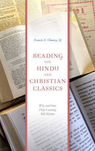 Title: Reading the Hindu and Christian Classics: Why and How Deep Learning Still Matters, Author: Francis X. Clooney