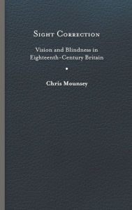 Title: Sight Correction: Vision and Blindness in Eighteenth-Century Britain, Author: Chris Mounsey