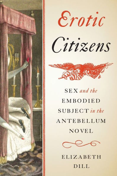 Erotic Citizens: Sex and the Embodied Subject Antebellum Novel