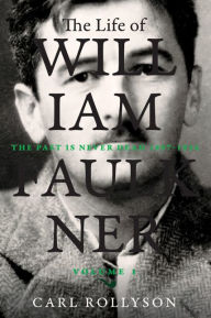 Title: The Life of William Faulkner: The Past Is Never Dead, 1897-1934, Author: Carl Rollyson