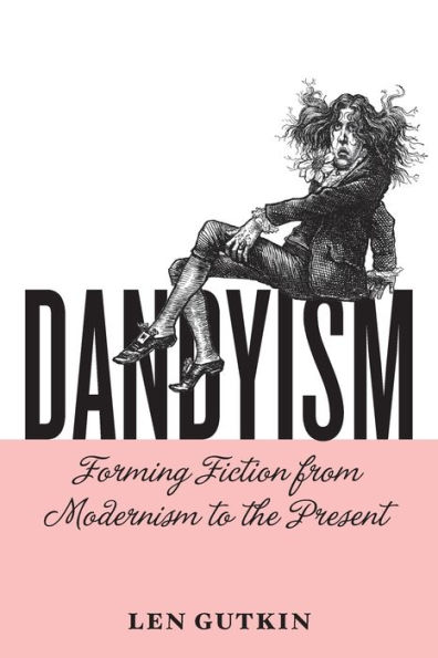 Dandyism: Forming Fiction from Modernism to the Present