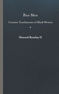 Title: Bad Men: Creative Touchstones of Black Writers, Author: Howard Rambsy II.