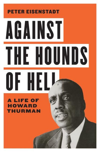 Against the Hounds of Hell: A Life Howard Thurman