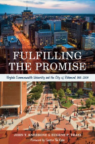 Title: Fulfilling the Promise: Virginia Commonwealth University and the City of Richmond, 1968-2009, Author: John T. Kneebone