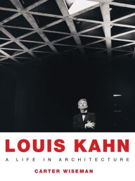 Title: Louis Kahn: A Life in Architecture, Author: Carter Wiseman