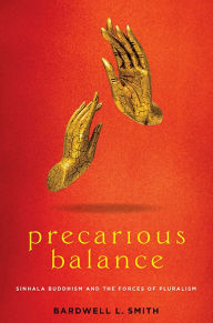 Title: Precarious Balance: Sinhala Buddhism and the Forces of Pluralism, Author: Bardwell L. Smith