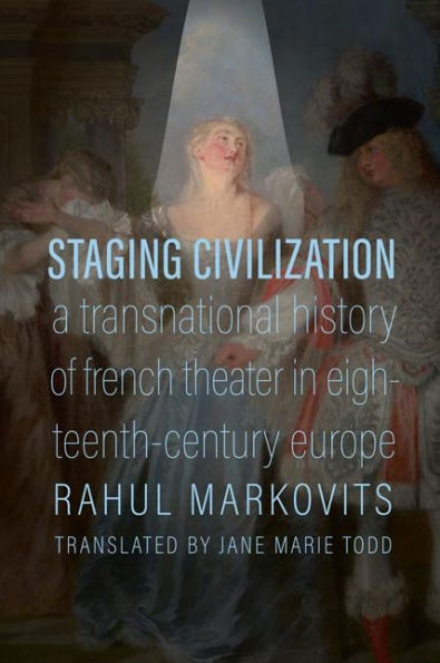 Staging Civilization: A Transnational History of French Theater Eighteenth-Century Europe