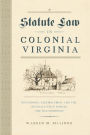 Statute Law in Colonial Virginia: Governors, Assemblymen, and the Revisals That Forged the Old Dominion