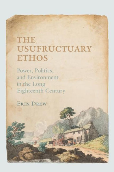 the Usufructuary Ethos: Power, Politics, and Environment Long Eighteenth Century