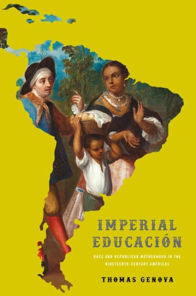 Imperial Educación: Race and Republican Motherhood the Nineteenth-Century Americas