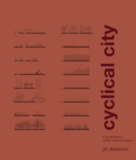 Title: Cyclical City: Five Stories of Urban Transformation, Author: Jill Desimini
