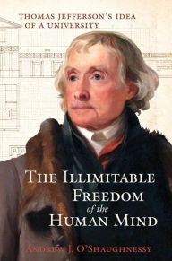 Downloading free ebooks to kindle The Illimitable Freedom of the Human Mind: Thomas Jefferson's Idea of a University