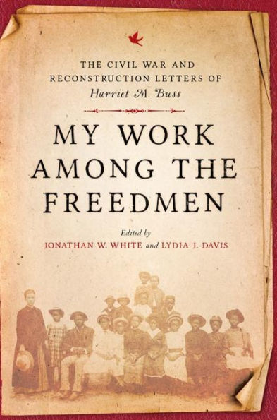 My Work among The Freedmen: Civil War and Reconstruction Letters of Harriet M. Buss