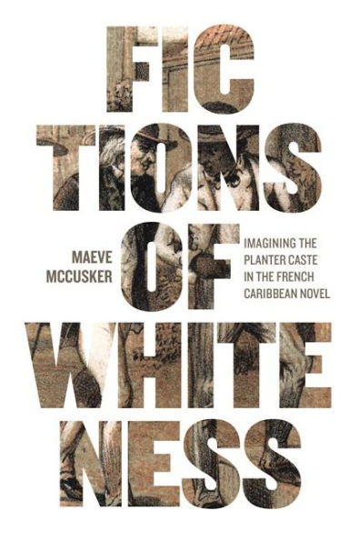 Fictions of Whiteness: Imagining the Planter Caste French Caribbean Novel