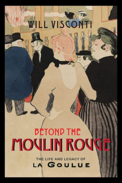Beyond The Moulin Rouge: Life and Legacy of La Goulue