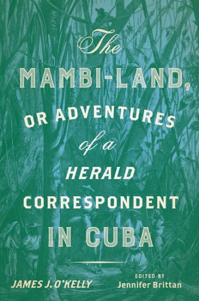 The Mambi-Land, or Adventures of A Herald Correspondent Cuba: Critical Edition