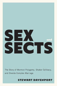 Free download of ebooks for kindle Sex and Sects: The Story of Mormon Polygamy, Shaker Celibacy, and Oneida Complex Marriage 9780813947068