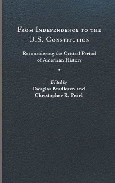 From Independence to the U.S. Constitution: Reconsidering the Critical Period of American History