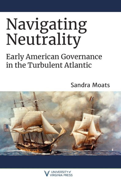 Navigating Neutrality: Early American Governance the Turbulent Atlantic