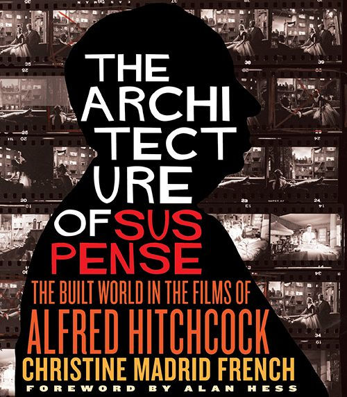 the Architecture of Suspense: Built World Films Alfred Hitchcock