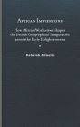 African Impressions: How African Worldviews Shaped the British Geographical Imagination across the Early Enlightenment