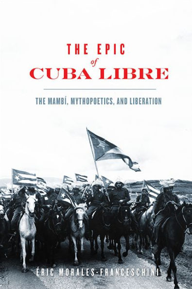 The Epic of Cuba Libre: Mambí, Mythopoetics, and Liberation