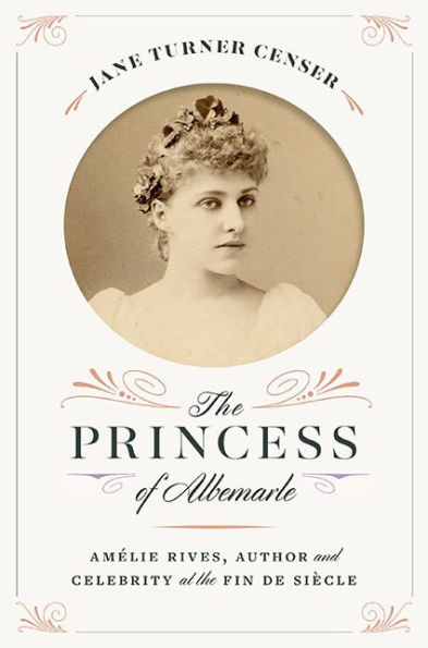 The Princess of Albemarle: Amélie Rives, Author and Celebrity at the Fin de Siècle