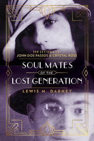 Free french ebook download Soul Mates of the Lost Generation: The Letters of John Dos Passos and Crystal Ross 9780813948676 English version by Lewis M. Dabney III, Jed Perl, Lewis M. Dabney III, Jed Perl