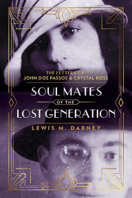 Download free ebooks in uk Soul Mates of the Lost Generation: The Letters of John Dos Passos and Crystal Ross (English Edition) by Lewis M. Dabney III, Jed Perl, Lewis M. Dabney III, Jed Perl iBook