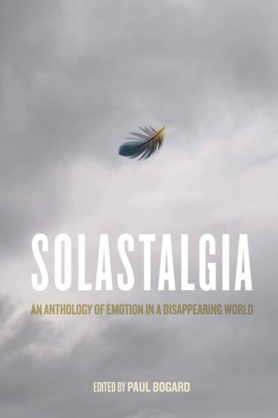 Solastalgia: An Anthology of Emotion a Disappearing World