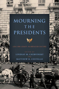 Downloading ebooks to iphone 4 Mourning the Presidents: Loss and Legacy in American Culture  9780813949291 by Lindsay M. Chervinsky, Matthew R. Costello, Lindsay M. Chervinsky, Matthew R. Costello (English literature)