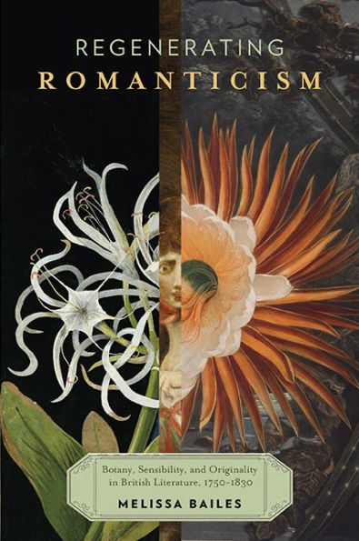 Regenerating Romanticism: Botany, Sensibility, and Originality British Literature, 1750-1830