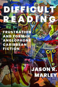 Online free books download Difficult Reading: Frustration and Form in Anglophone Caribbean Fiction 9780813950143 in English