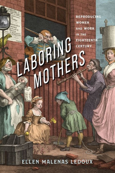 Laboring Mothers: Reproducing Women and Work the Eighteenth Century