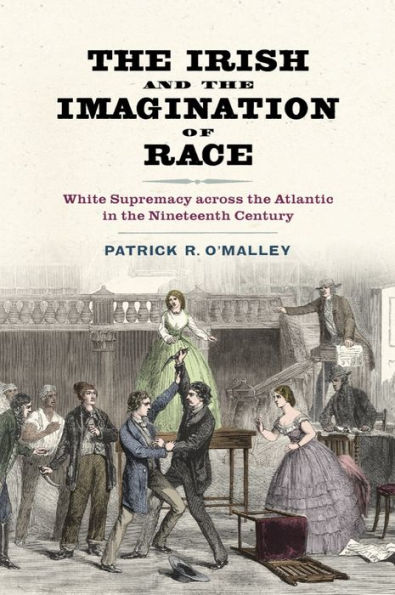 the Irish and Imagination of Race: White Supremacy across Atlantic Nineteenth Century