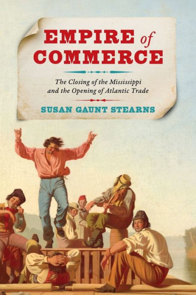 Empire of Commerce: the Closing Mississippi and Opening Atlantic Trade