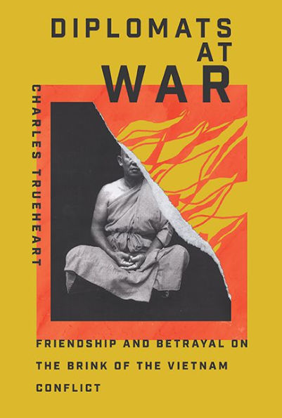 Diplomats at War: Friendship and Betrayal on the Brink of Vietnam Conflict