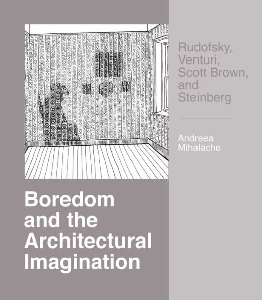 Boredom and the Architectural Imagination: Rudofsky, Venturi, Scott Brown, Steinberg