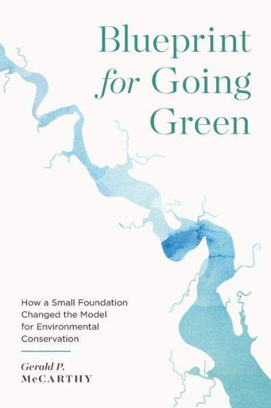 Blueprint for Going Green: How a Small Foundation Changed the Model for Environmental Conservation