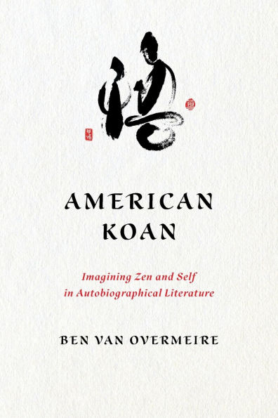 American Koan: Imagining Zen and Self Autobiographical Literature