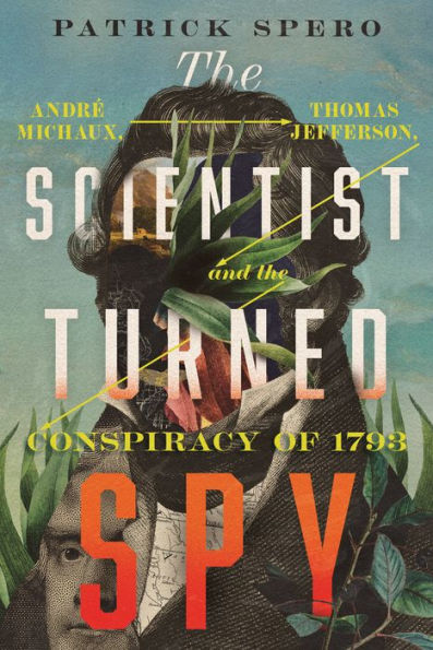 the Scientist Turned Spy: André Michaux, Thomas Jefferson, and Conspiracy of 1793