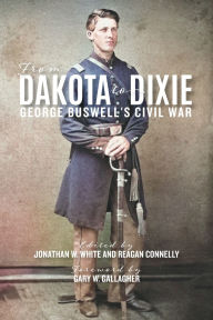 Free mobi ebook downloads for kindle From Dakota to Dixie: George Buswell's Civil War  English version 9780813952789 by George W Buswell, Jonathan W White, Reagan Connelly