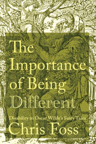 Free ebook for kindle download The Importance of Being Different: Disability in Oscar Wilde's Fairy Tales 9780813953014 by Chris Foss