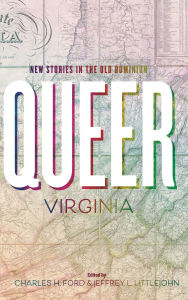 Free download ebooks for android phone Queer Virginia: New Stories in the Old Dominion in English MOBI FB2 by Charles H. Ford, Jeffrey L. Littlejohn