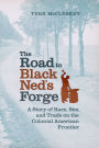 The Road to Black Ned's Forge: A Story of Race, Sex, and Trade on the Colonial American Frontier