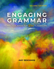 Title: Engaging Grammar: Practical Advice for Real Classrooms, 2nd ed., Author: Amy Benjamin