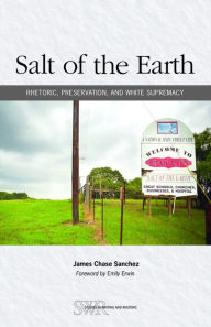 Title: Salt of the Earth: Rhetoric, Preservation, and White Supremacy, Author: James Chase Sanchez