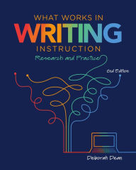 Title: What Works in Writing Instruction: Research and Practice, 2nd ed., Author: Deborah Dean